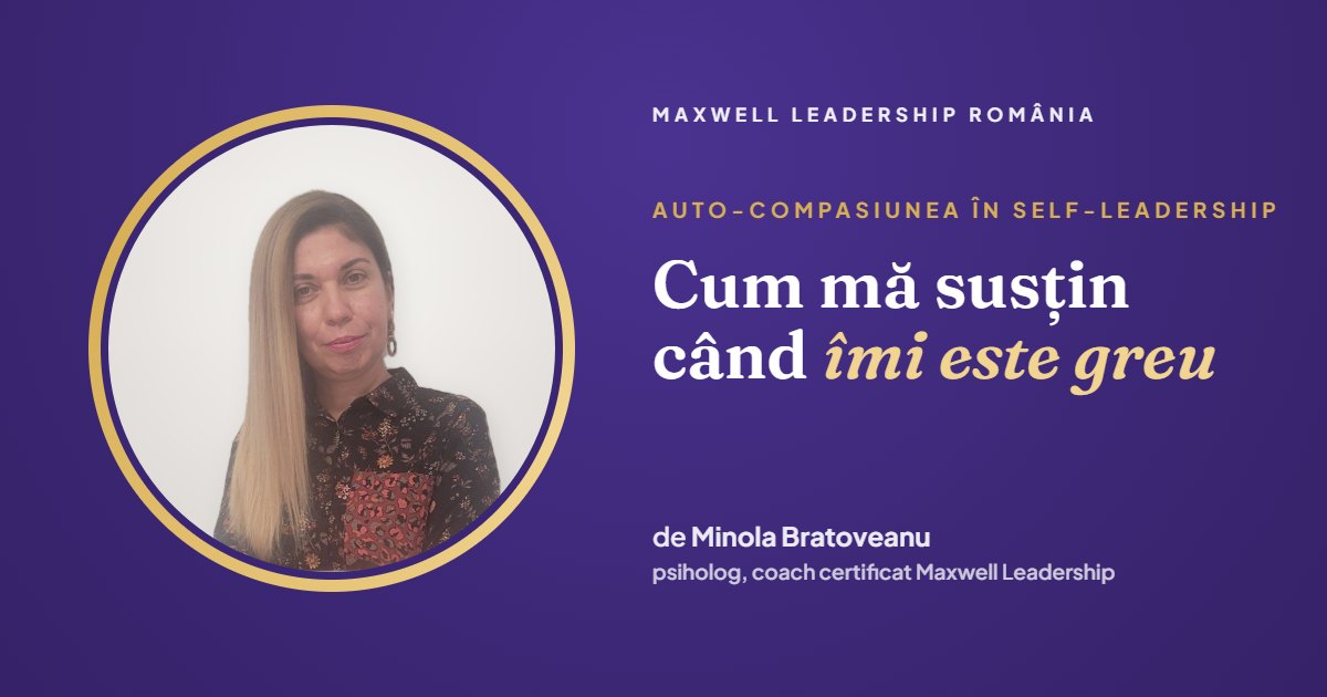 Auto-compasiunea în self-leadership | Minola Bratoveanu