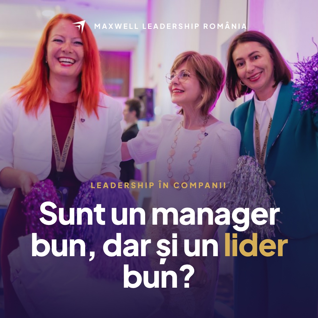 Sunt un manager bun, dar oare sunt și un lider bun?